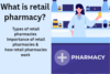 Understanding Retail Pharmacy: Types, Benefits, and More - Post Thumbnail